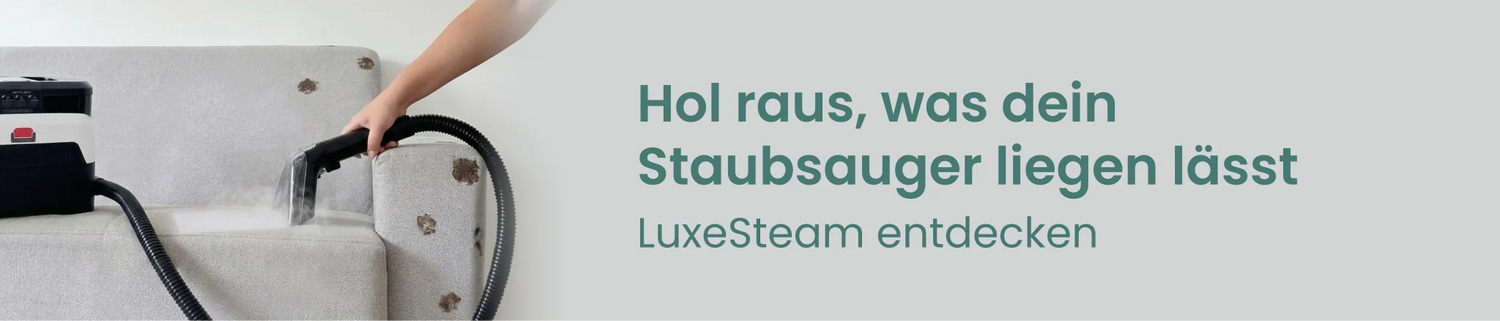 Hol raus, was dein Staubsauger liegen lässt - LuxeSteam entdecken